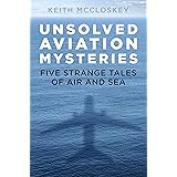 Unsolved Aviation Mysteries: Five Strange Tales of Air and Sea