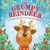 The Grumpy Reindeer: A Winter Story About Friendship and Kindness (First Seasonal Stories)