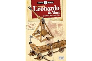 Le macchine di Leonardo da Vinci. La catapulta e la balestra. Scienziati e inventori. Con 2 gadget