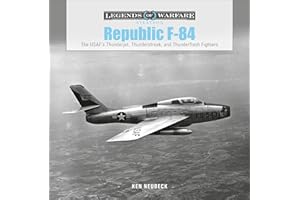 Republic F-84: The USAF's Thunderjet, Thunderstreak, and Thunderflash Fighters: 36 (Legends of Warfare: Aviation, 36)