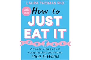 How to Just Eat It: A Step-by-Step Guide to Escaping Diets and Finding Food Freedom