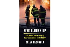 Five Floors Up: The Heroic Family Story of Four Generations in the FDNY
