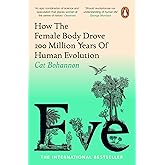 Eve: How The Female Body Drove 200 Million Years of Human Evolution (Longlisted for the Women's Prize for Non-Fiction)