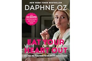 Eat Your Heart Out: All-Fun, No-Fuss Food to Celebrate Eating Clean