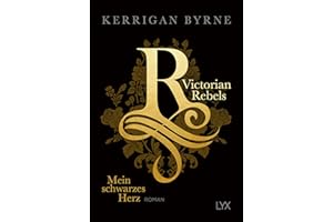 Victorian Rebels - Mein schwarzes Herz: Roman (The Victorian Rebels, Band 1)