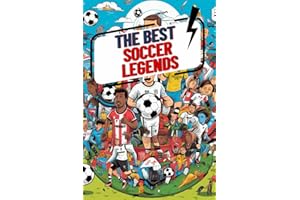 The Best Soccer Legends: Learn about the best soccer players of all time ! Educational Sports Book for Kids 6-12 ! Illustrated in colors ! The best gift for soccer fans
