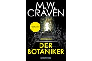 Der Botaniker: Kriminalroman | Sunday Times Bestseller | »Fesselnd, makaber und zugleich mörderisch komisch. "Der Botaniker" ist M.W. Craven in Bestform.« Chris Whitaker