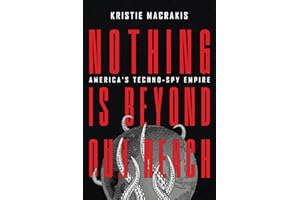 Nothing Is Beyond Our Reach: America's Techno-Spy Empire