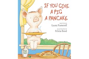 If You Give a Pig a Pancake: A Delightful Picture Book From the Author of If You Give a Mouse a Cookie