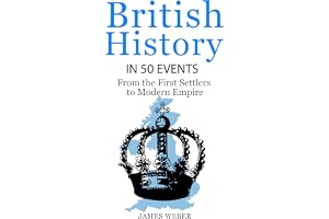 British History in 50 Events: From First Immigration to Modern Empire