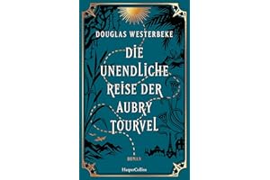 Die unendliche Reise der Aubry Tourvel: Roman | Magischer Realismus trifft Abenteuerroman | Für Fans von »Das unsichtbare Leben der Addie LaRue« und »Die Unbändigen« | Sommerroman 2024