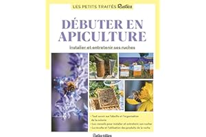 Le petit traité Rustica débuter en apiculture: Installer et entretenir ses ruches
