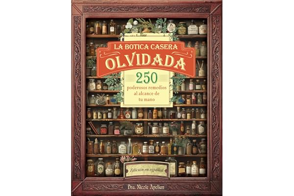La Botica Casera Olvidada: 250 poderosos remedios al alcance de tu mano