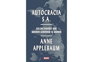 Autocracia S.A.: Los dictadores que quieren gobernar el mundo (Historia)