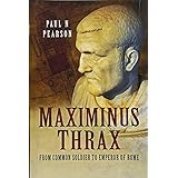 Maximinus Thrax: From Common Soldier to Emperor of Rome