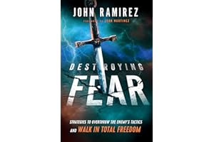 Destroying Fear: Strategies to Overthrow the Enemy's Tactics and Walk in Total Freedom