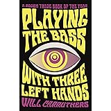 Playing the Bass with Three Left Hands: Will Carruthers