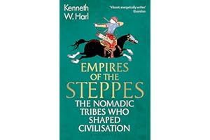 Empires of the Steppes: The Nomadic Tribes Who Shaped Civilisation (Bloomsbury Publishing)