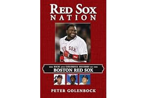 Red Sox Nation: The Rich and Colorful History of the Boston Red Sox