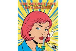 The Secret Life of Circuits: An Illustrated Guide to Electronic Circuit Design