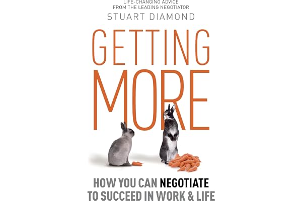Getting More: How to Be a More Persuasive Person in Work and Life