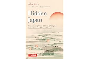 Hidden Japan: An Astonishing World of Thatched Villages, Ancient Shrines and Primeval Forests