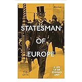 Statesman of Europe: A Life of Sir Edward Grey