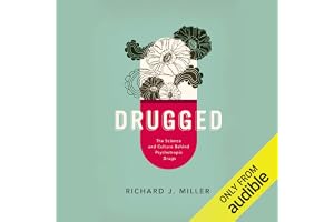 Drugged: The Science and Culture Behind Psychotropic Drugs