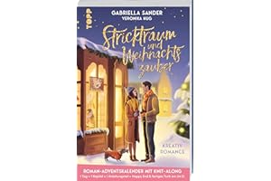 Stricktraum und Weihnachtszauber. Eine Kreativ-Romance. Mit Multimuster-Tuch-Knit-Along. Adventskalenderbuch: Eine Advents-Romance in 24 Kapiteln mit Knit-Along