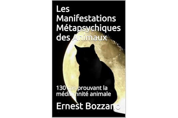 Les Manifestations Métapsychiques des Animaux: 130 cas prouvant la médiumnité animale