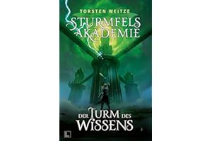 Der Turm des Wissens: Sturmfels-Akademie - Band 5