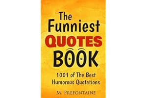 The Funniest Quotes Book: 1001 of the Best Humourous Quotations (Quotes For Every Occasion)