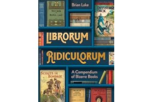 Librorum Ridiculorum: A compendium of bizarre books – the perfect gift for book lovers
