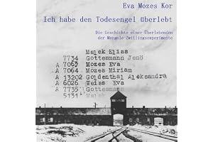 Ich habe den Todesengel überlebt: Die Geschichte einer Überlebenden der Mengele-Zwillingsexperimente