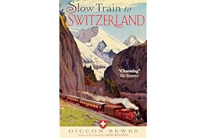 Slow Train to Switzerland: One Tour, Two Trips, 150 Years and a World of Change Apart