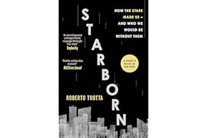 Starborn: How the Stars Made Us - and Who We Would Be Without Them