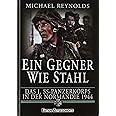 Ein Gegner wie Stahl: Das I. SS-Panzerkorbs in der Normandie 1944.: Das I. SS-Panzerkorps in der Normandie 1944