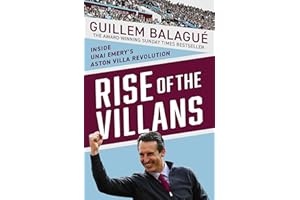 Rise of the Villans: Inside Unai Emery's Aston Villa Revolution - the perfect gift for Aston Villa fans this Christmas (Guillem Balague's Books)