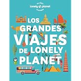 Los grandes viajes de Lonely Planet: Las rutas legendarias recogidas en un solo volumen (Viaje y aventura)