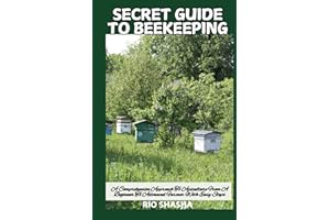 SECRET GUIDE TO BEEKEEPING: A Comprehensive Approach To Apiculture From A Beginner To Advanced Farmer With Easy Steps (FARM HOME)