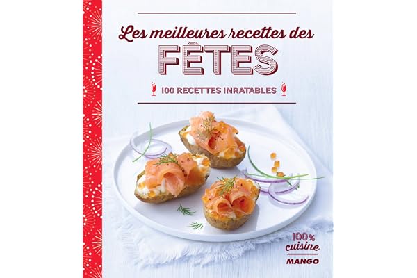 Les meilleures recettes des fêtes: 100 recettes imbatables (100% cuisine)