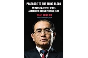 Passcode to the Third Floor: An Insider's Account of Life Among North Korea's Political Elite