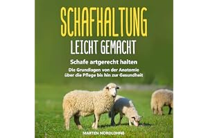 Schafhaltung leicht gemacht: Schafe artgerecht halten [Sheep Farming Made Easy: Keeping Sheep in a Species-Appropriate Way]:
