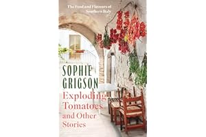 Exploding Tomatoes and Other Stories: The Food and Flavours of Southern Italy