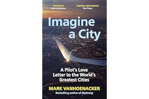 Imagine a City: A Pilot’s Love Letter to the World’s Greatest Cities