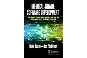 Medical-Grade Software Development: How to Build Medical-Device Products That Meet the Requirements of IEC 62304 and ISO 13485
