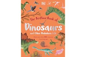 The Bedtime Book of Dinosaurs and Other Prehistoric Life: Meet More Than 100 Creatures From Long Ago (The Bedtime Books)