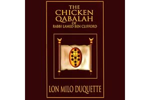 The Chicken Qabalah of Rabbi Lamed Ben Clifford: Dilettante's Guide to What You Do and Do Not Need to Know to Become a Qabali