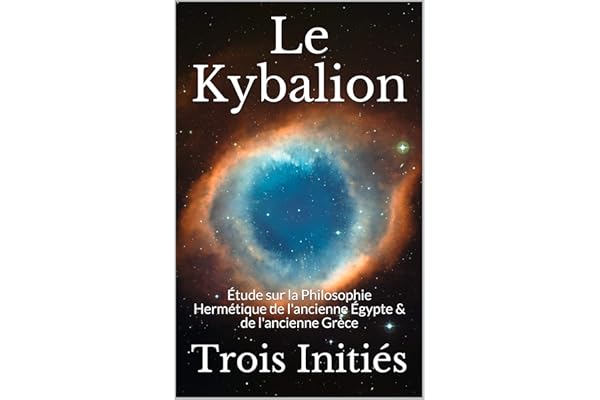 Le Kybalion: Étude sur la Philosophie Hermétique de l'ancienne Égypte & de l'ancienne Grèce