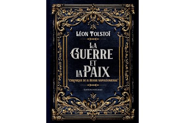 La Guerre et la Paix "Chronique de la Russie napoléonienne" Édition intégrale: Classic collector